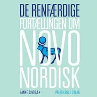 De renfærdige: Fortællingen om Novo Nordisk - Hanne Sindbæk
