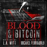 Blood & Bitcoin: Criminal Delights – Organized Crime - L.A. Witt
