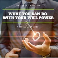 What you can do with your will power - Russell H. Conwell