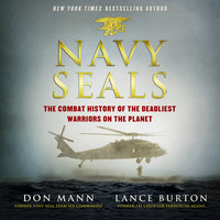 Navy SEALs: The Combat History of the Deadliest Warriors on the Planet - Don Mann, Lance Burton