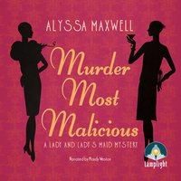 Murder Most Malicious: A Lady and Lady's Maid Mystery Book 1 - Alyssa Maxwell