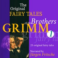 The Original Fairy Tales of the Brothers Grimm - Part 1 of 8. - Brothers Grimm