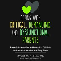 Coping with Critical, Demanding, and Dysfunctional Parents - David M. Allen