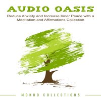 Audio Oasis: Reduce Anxiety and Increase Inner Peace with a Meditation and Affirmations Collection - Mondo Collections