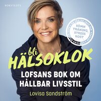 Bli hälsoklok : Lofsans bok om hållbar livsstil - Lovisa Sandström