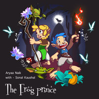 The Frog Prince - Aryaa Naik