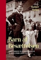 Barn af besættelsen: Kendte danskere fra Dronning Margrethe til Uffe Ellemann-Jensen fortæller - Michael Müller