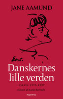 Danskernes lille verden: Essays 1970 - 1997 - Jane Aamund