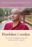 Forelsket i verden: En munks opdagelsesrejse ud i verden og ind i sig selv - Helen Tworkov, Rinpoche Yongey Mingyur