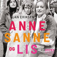 Anne, Sanne og Lis: Historien om en dansk musikrevolution - Jan Eriksen