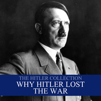 The Hitler Collection: Why Hitler Lost the War - Liam Dale