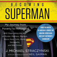 Becoming Superman: My Journey From Poverty to Hollywood - J. Michael Straczynski