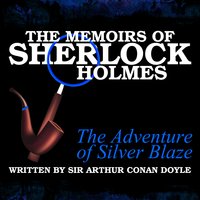 The Memoirs of Sherlock Holmes - The Adventure of Silver Blaze - Sir Arthur Conan Doyle