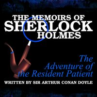 The Memoirs of Sherlock Holmes - The Adventure of the Resident Patient - Sir Arthur Conan Doyle