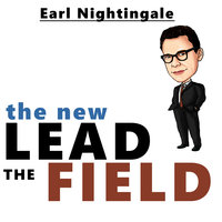 The New Lead the Field - Earl Nightingale