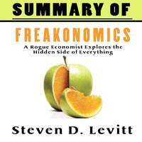 A Summary of Freakonomics - Steven D. Levitt’s
