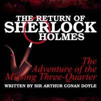 The Return of Sherlock Holmes - The Adventure of the Missing Three-Quarter - Sir Arthur Conan Doyle