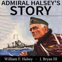 Admiral Halsey's Story - William F. Halsey, J. Bryan III