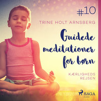 Guidede meditationer for børn #10 - Kærlighedsrejsen - Trine Holt Arnsberg