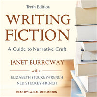 Writing Fiction: A Guide to Narrative Craft - Janet Burroway, Elizabeth Stuckey-French, Ned Stuckey-French