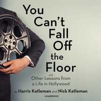 You Can’t Fall Off the Floor: And Other Lessons from a Life in Hollywood - Harris Katleman, Nick Katleman