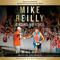MIKE REILLY Finding My Voice: Tales From IRONMAN, the World’s Greatest Endurance Event - Mike Reilly