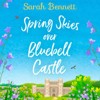 Spring Skies Over Bluebell Castle - Sarah Bennett