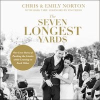 The Seven Longest Yards: Our Love Story of Pushing the Limits While Leaning on Each Other - Chris Norton, Emily Norton