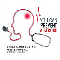 You Can Prevent a Stroke - Joshua Yamamoto, MD, FACC, Kristin E. Thomas, MD