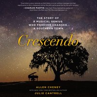 Crescendo: The Story of a Musical Genius Who Forever Changed A Southern Town - Allen Cheney