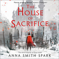The House of Sacrifice - Anna Smith Spark