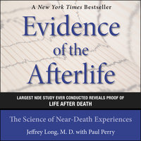 Evidence of the Afterlife: The Science of Near-Death Experiences - Jeffrey Long, Paul Perry