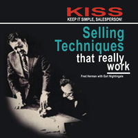 KISS: Keep It Simple, Salesperson– Selling Techniques That Really Work - Earl Nightingale, Fred Herman