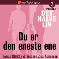 Det halve liv - Episode 3 - Du er den eneste ene - Susanne Ziba Asmussen, Thomas Klinkby