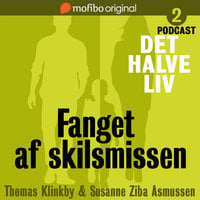 Det halve liv - Episode 2 - Fanget af skilsmissen - Susanne Ziba Asmussen, Thomas Klinkby