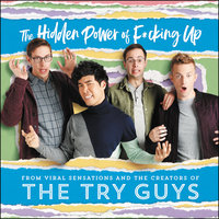 The Hidden Power of F*cking Up - The Try Guys, Keith Habersberger, Zach Kornfeld, Eugene Lee Yang, Ned Fulmer