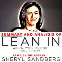 Summary and Analysis of Lean In: Women, Work, and the Will to Lead - Sheryl Sandberg