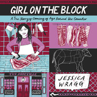 Girl on the Block: A True Story of Coming of Age Behind the Counter - Jessica Wragg
