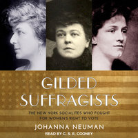 Gilded Suffragists: The New York Socialites who Fought for Women's Right to Vote - Johanna Neuman