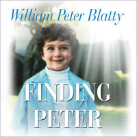 Finding Peter: A True Story of the Hand of Providence and Evidence of Life after Death - William Peter Blatty