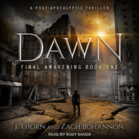 Dawn: Final Awakening Book One (A Post-Apocalyptic Thriller) - J. Thorn, Zach Bohannon