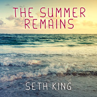 The Summer Remains - Seth King