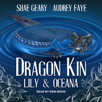Dragon Kin: Lily & Oceana - Audrey Faye, Shae Geary