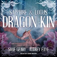Dragon Kin: Sapphire & Lotus - Audrey Faye, Shae Geary