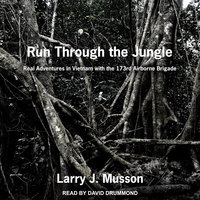 Run Through the Jungle: Real Adventures in Vietnam with the 173rd Airborne Brigade - Larry J. Musson