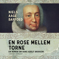 En rose mellem torne - En roman om Hans Adolf Brorson - Niels Aage Barfoed
