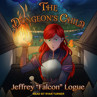 The Dungeon’s Child - Jeffrey "Falcon" Logue