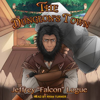The Dungeon’s Town - Jeffrey "Falcon" Logue