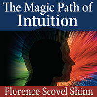 The Magic Path of Intuition - Florence Scovel Shinn