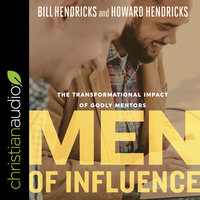 Men of Influence: The Transformational Impact of Godly Mentors - Howard Hendricks, Bill Hendricks